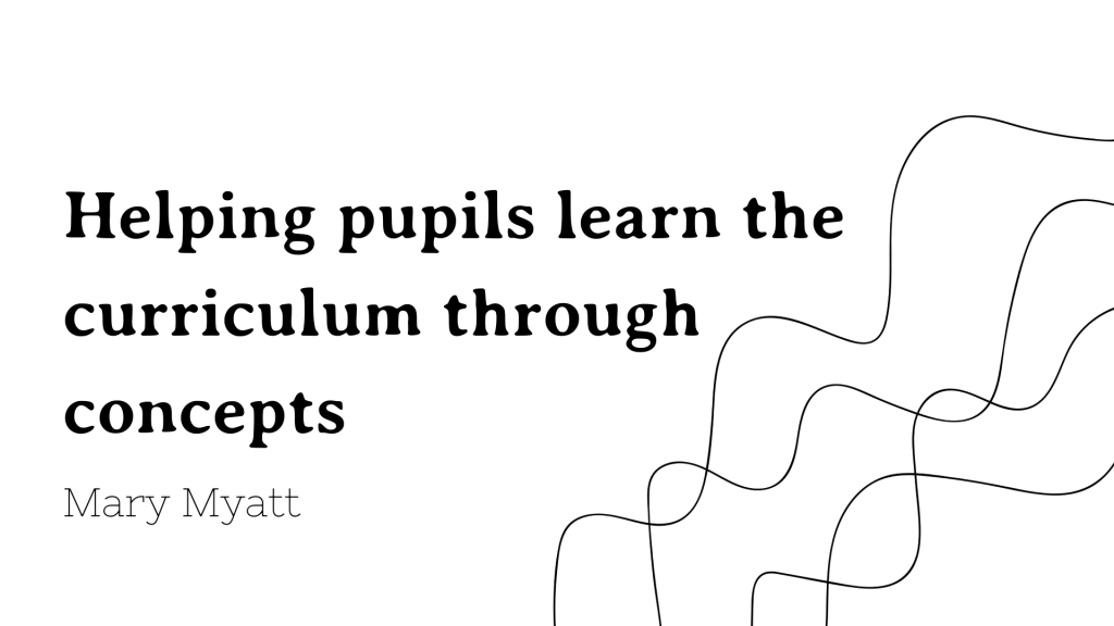 Helping pupils learn the curriculum through concepts