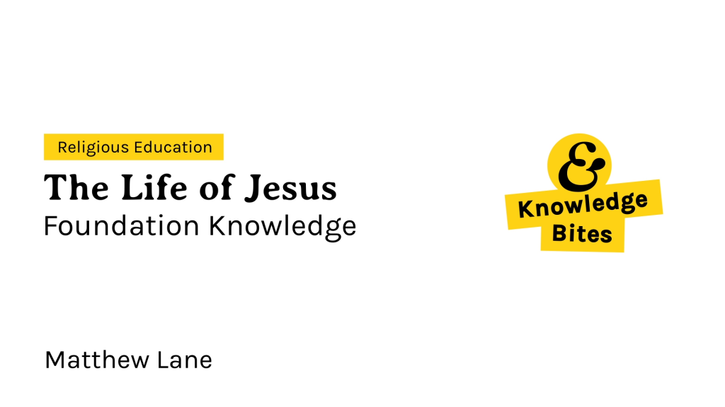 3.9 Knowledge Bites - The life of Jesus